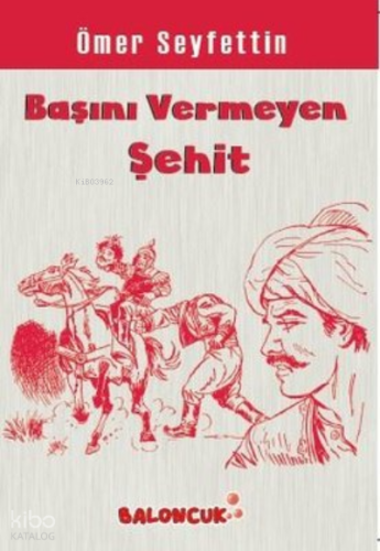 Çocuklar İçin Ömer Seyfettinden Seçmeler - Başını Vermeye Şehit