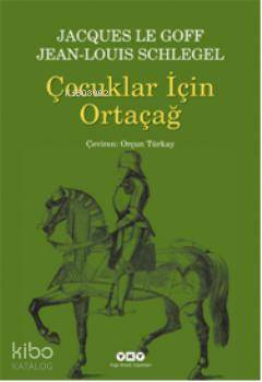 Çocuklar İçin Ortaçağ | Jacques Le Goff | Yapı Kredi Yayınları ( YKY )