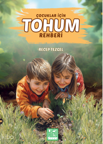 Çocuklar İçin Tohum Rehberi | Recep Tezgel | Yeşil Kitap