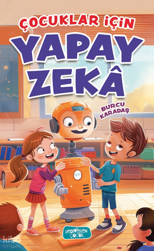 Çocuklar İçin Yapay Zekâ | Burcu Karadaş | Yediveren Çocuk Yayınları