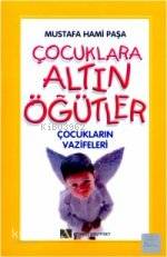 Çocuklara Altın Öğütler; Çocukların Vazifeleri