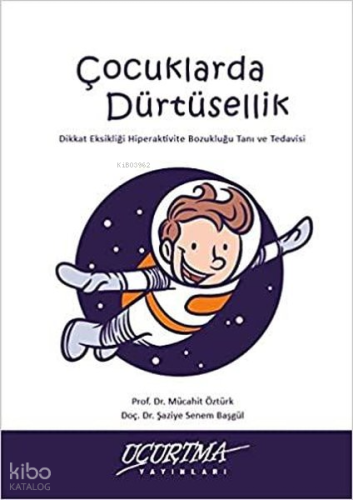 Çocuklarda Dürtüsellik; Dikkat Eksikliği Hiperaktivite Bozukluğu Tanı ve Tedavisi