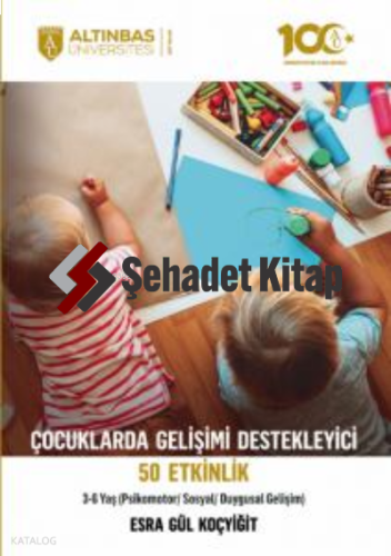 Çocuklarda Gelişimi Destekleyici 50 Etkinlik;(Psikomotor/Sosyal/Duygusal Gelişim) 3-6 Yaş