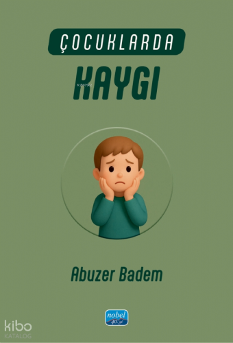 Çocuklarda Kaygı | Abuzer Badem | Nobel Akademik Yayıncılık