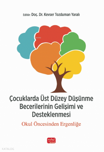Çocuklarda Üst Düzey Düşünme Becerilerinin Gelişimi ve Desteklenmesi;Okul Öncesinden Ergenliğe
