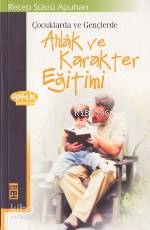 Çocuklarda ve Gençlerde Ahlak ve Karakter Eğitimi | Recep Şükrü Apuhan