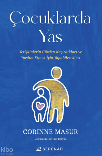 Çocuklarda Yas;Yetişkinlerin Gözden Kaçırdıkları ve Yardım Etmek İçin 