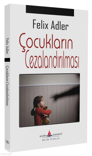 Çocukların Cezalandırılması | Felix Adler | Katip Yayınevi