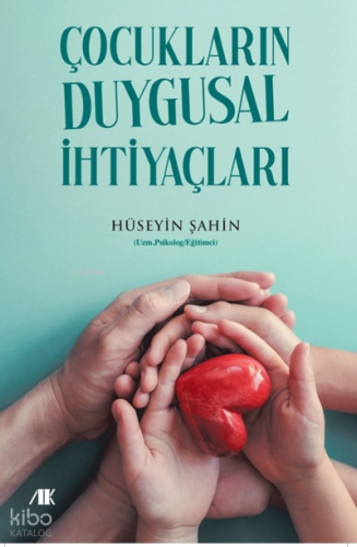 Çocukların Duygusal İhtiyaçları | Hüseyin Şahin | Akademik Kitaplar