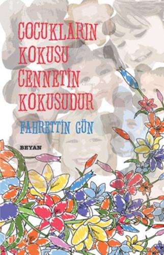 Çocukların Kokusu Cennetin Kokusudur | Fahrettin Gün | Beyan Yayınları