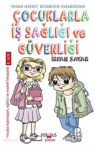 Çocuklarla İş Sağlığı Ve Güvenliği; Hayata Hazırlayan Eğitici ve Resimli Hikayeler 1. Seri
