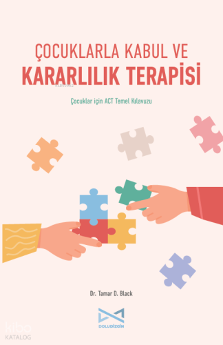 Çocuklarla Kabul ve Kararlılık Terapisi | Tamar D. Black | Doludizgin 