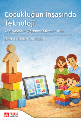 Çocukluğun İnşasında Teknoloji;Yapı Taşları - Öğrenme Süreci - Aile | 