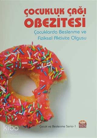 Çocukluk Çağı Obezitesi; Çocuklarda Beslenme ve Fiziksel Aktivite Olgusu