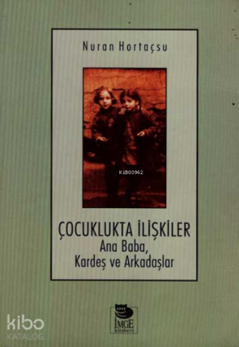 Çocuklukta İlişkiler; Ana Baba, Kardeş ve Arkadaşlar