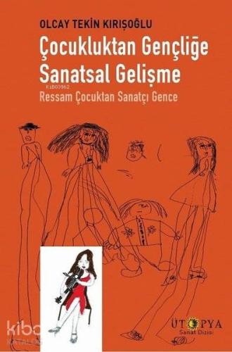 Çocukluktan Gençliğe Sanatsal Gelişme; Ressam Çocuktan Sanatçı Gence