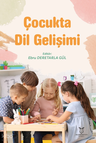 Çocukta Dil Gelişimi | Kolektif | Akademisyen Kitabevi