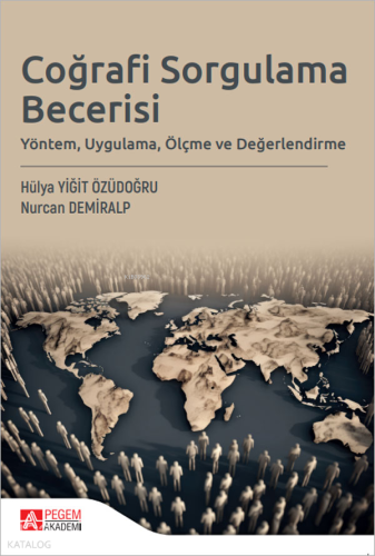 Coğrafi Sorgulama Becerisi;Yöntem, Uygulama, Ölçme ve Değerlendirme