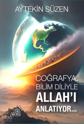 Coğrafya Bilim Diliyle Allahı Anlatıyor (8-12 Yaş) Renkli
