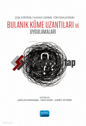 Çok Kriterli Karar Verme Yöntemlerinin Bulanık Küme Uzantıları ve Uygulamaları