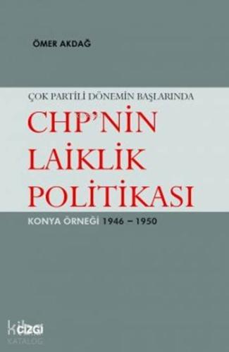 Çok Partili Dönemin Başlarında CHP'nin Laiklik Politikası; Konya Örneği 1946 - 1950