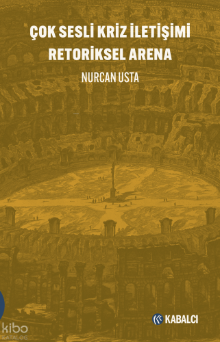 Çok Sesli Kriz İletişimi Retoriksel Arena | Nurcan Usta | Kabalcı Yayı