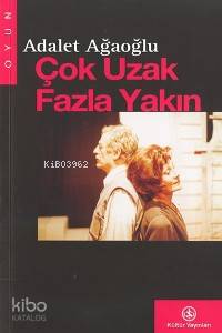 Çok Uzak Fazla Yakın | Adalet Ağaoğlu | Türkiye İş Bankası Kültür Yayı