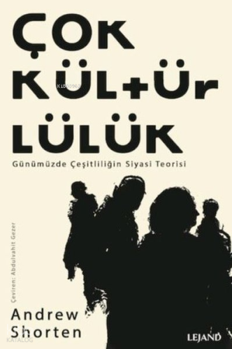 Çokkültürlülük;Günümüzde Çeşitliliğin Siyasi Teorisi