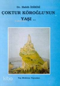 Çoktur Köroğlu'nun Yaşı