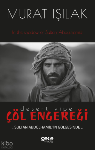 Çöl Engereği;Sultan Abdülhamid’in Gölgesinde