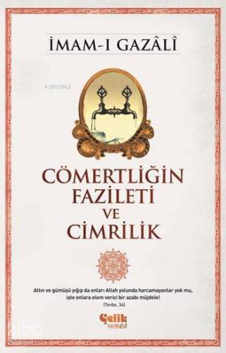 Cömertliğin Fazileti ve Cimrilik | İmam-ı Gazali | Çelik Yayınevi