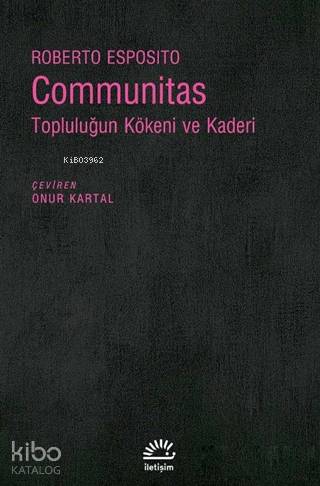 Communitas; Topluluğun Kökeni ve Kaderi | Roberto Esposito | İletişim 