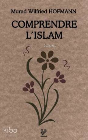 Comprendre L'Islam; (İslam'ı Anlamak - Fransızca) | Murad Wilfried Hof