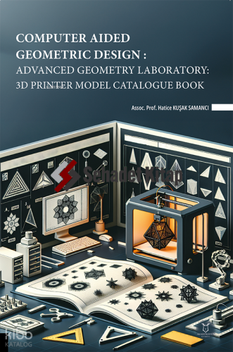 Computer Aided Geometric Design: Advanced Geometry Laboratory: 3D Printer Model Catalogue Book