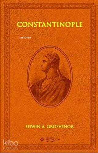 Constantinople; (Deri Cilt) | Edwin A. Grosvenor | Boğaziçi Üniversite