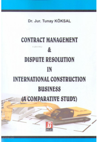 Contract Management & Dispute Resolution In International Construction Business (A Comparative Study)
