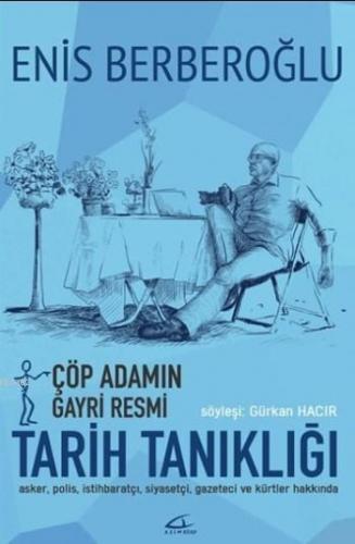 Çöp Adamın Gayri Resmi Tarih Tanıklığı; Söyleşi: Gürkan Hacır