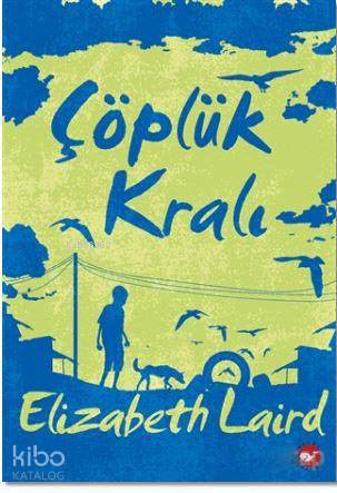 Çöplük Kralı | Elizabeth Laird | Beyaz Balina Yayınları