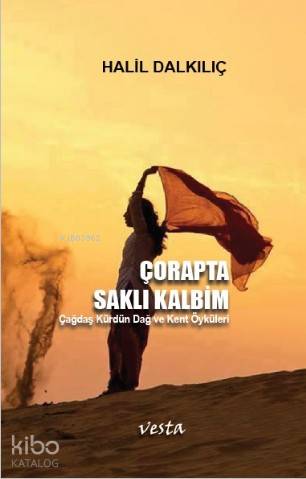 Çorapta Saklı Kalbim; Çağdaş Kürdün Dağ ve Kent Öyküleri