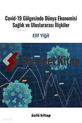 Covid-19 Gölgesinde Dünya Ekonomisi, Sağlık Ve Uluslararası İlişkiler