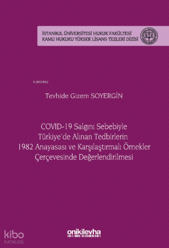 COVID-19 Salgını Sebebiyle Türkiye'de Alınan Tedbirlerin 1982 Anayasası ve Karşılaştırmalı Örnekler Çerçevesinde Değerlendirilmesi