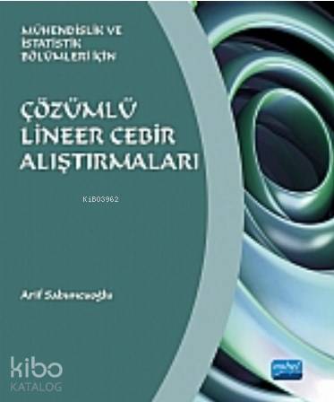 Çözümlü Lineer Cebir Alıştırmaları; Mühendislik ve İstatistik Bölümleri için