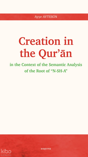 Creation In The Qur’ān;In The Context Of The Semantic Analysis Of The Root Of “N-SH-A”