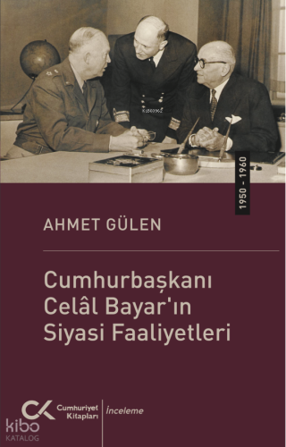Cumhurbaşkanı Celâl Bayar'ın Siyasi Faaliyetleri (1950-1960) | Ahmet G
