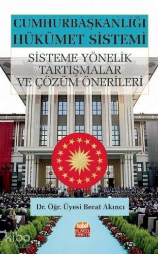 Cumhurbaşkanlığı Hükümet Sistemi: Sisteme Yönelik Tartışmalar ve Çözüm Önerileri