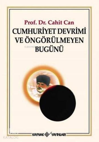 Cumhuriyet Devrimi ve Öngörülmeyen Bugünü | Cahit Can | Kaynak Yayınla