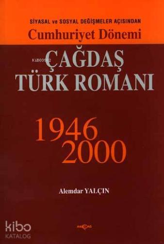 Cumhuriyet Dönemi Çağdaş Türk Romanı 1946-2000; Siyasal ve Sosyal Değişmeler Açısından