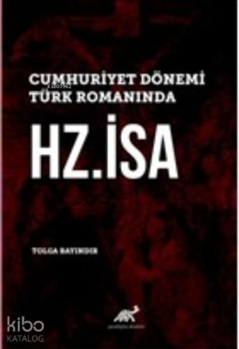 Cumhuriyet Dönemi Türk Romanında Hz. İsa | Tolga Bayındır | Paradigma 
