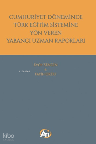 Cumhuriyet Döneminde Türk Eğitim Sistemine Yön Veren Yabancı Uzman Raporları