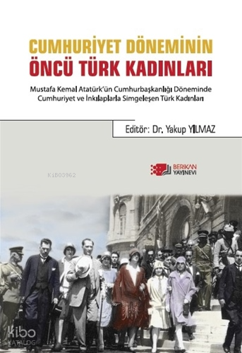 Cumhuriyet Döneminin Öncü Türk Kadınları | Kolektif | Berikan Yayınlar